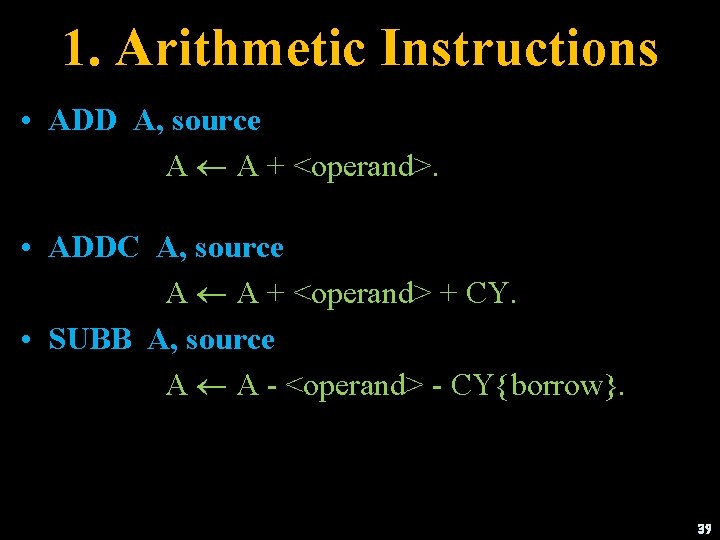 1. Arithmetic Instructions • ADD A, source A A + <operand>. • ADDC A,