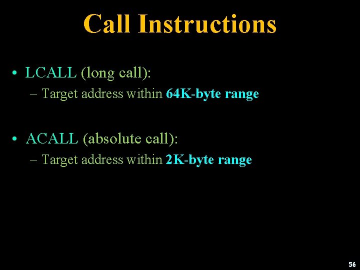 Call Instructions • LCALL (long call): – Target address within 64 K-byte range •
