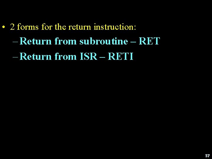 • 2 forms for the return instruction: – Return from subroutine – RET • 2 forms for the return instruction: – Return from subroutine – RET