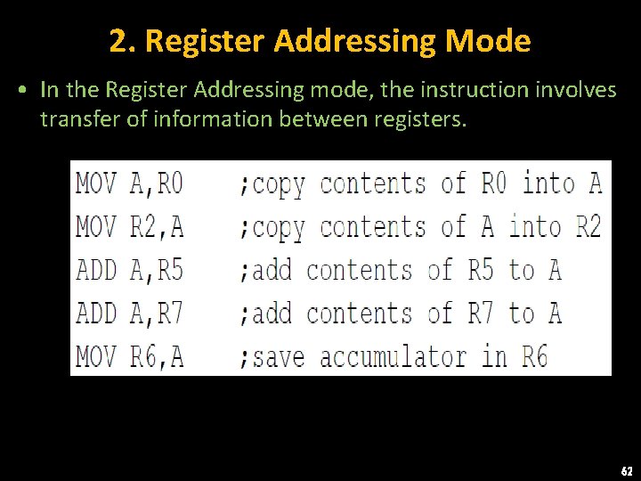 2. Register Addressing Mode • In the Register Addressing mode, the instruction involves transfer