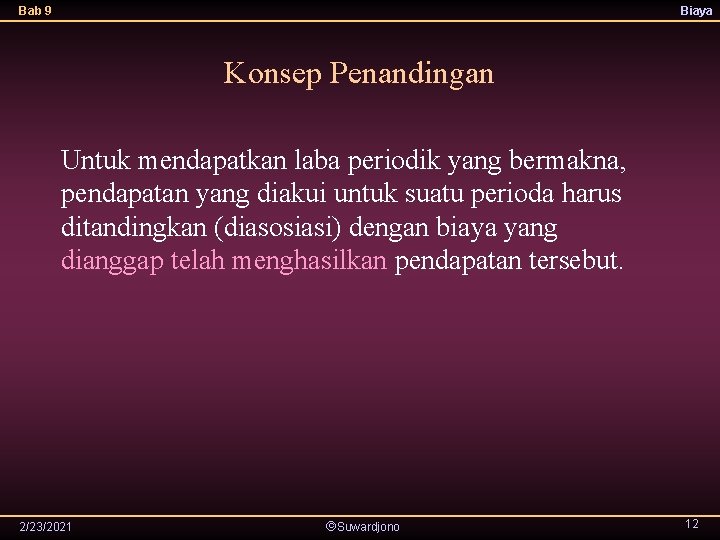 Bab 9 Biaya Konsep Penandingan Untuk mendapatkan laba periodik yang bermakna, pendapatan yang diakui