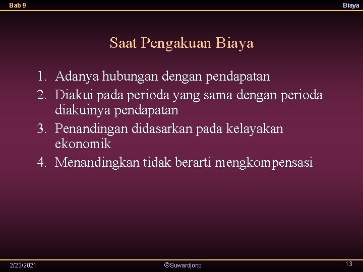 Bab 9 Biaya Saat Pengakuan Biaya 1. Adanya hubungan dengan pendapatan 2. Diakui pada