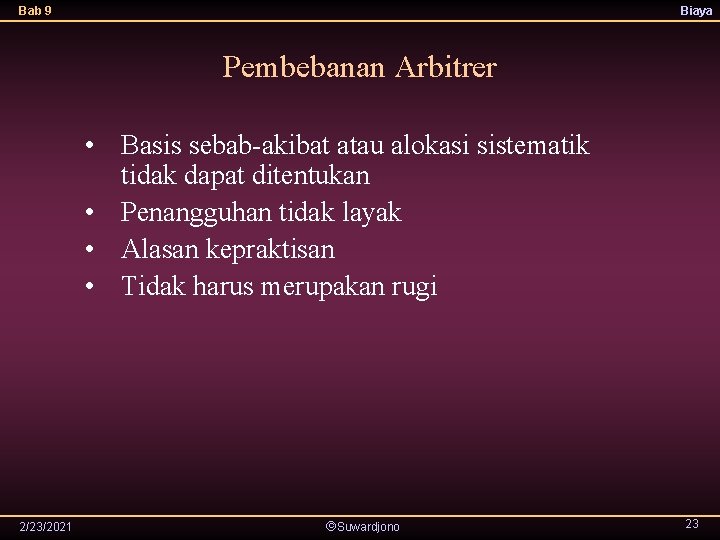 Bab 9 Biaya Pembebanan Arbitrer • Basis sebab-akibat atau alokasi sistematik tidak dapat ditentukan