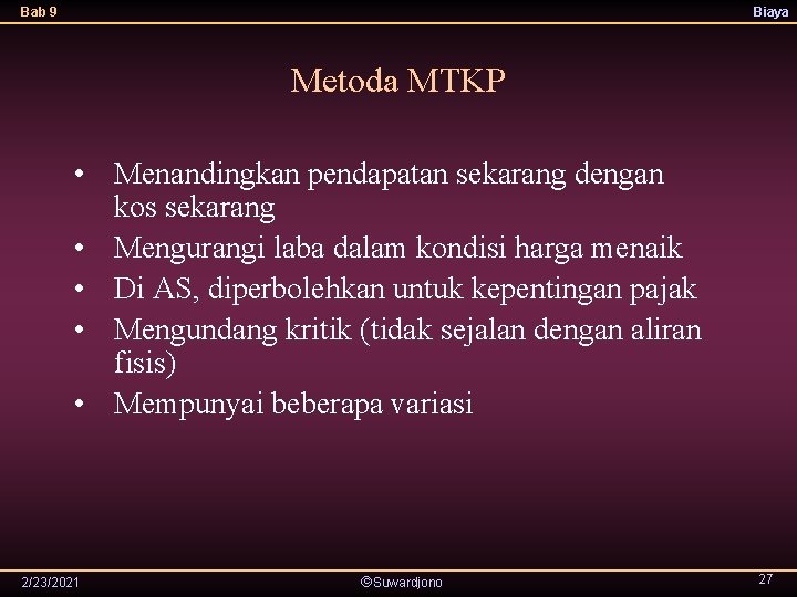 Bab 9 Biaya Metoda MTKP • Menandingkan pendapatan sekarang dengan kos sekarang • Mengurangi