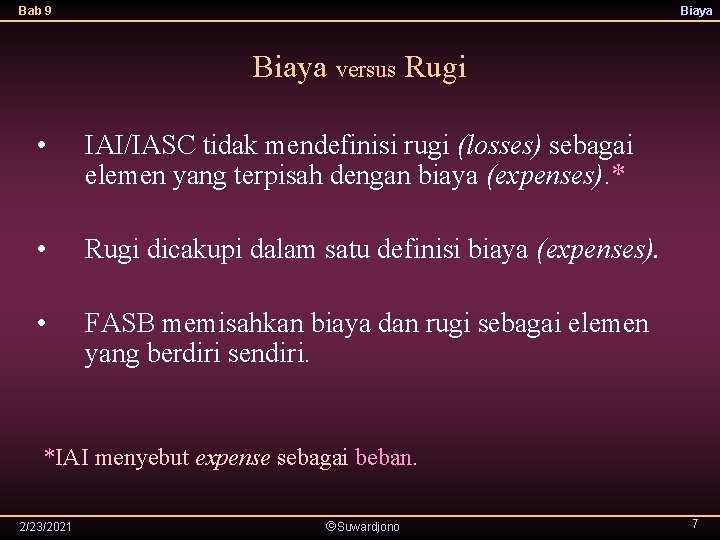 Bab 9 Biaya versus Rugi • IAI/IASC tidak mendefinisi rugi (losses) sebagai elemen yang