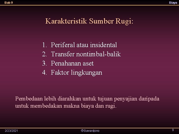 Bab 9 Biaya Karakteristik Sumber Rugi: 1. 2. 3. 4. Periferal atau insidental Transfer