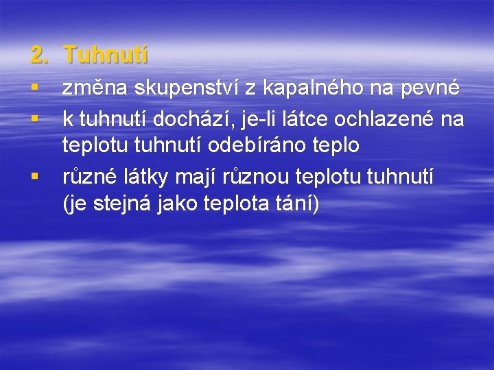 2. § § Tuhnutí změna skupenství z kapalného na pevné k tuhnutí dochází, je-li