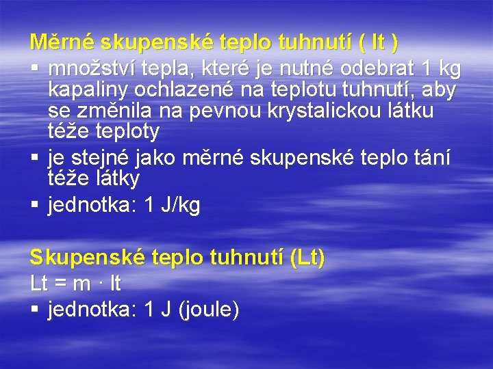 Měrné skupenské teplo tuhnutí ( lt ) § množství tepla, které je nutné odebrat