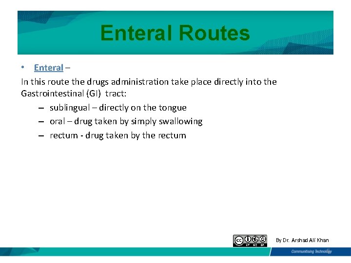 Enteral Routes • Enteral – In this route the drugs administration take place directly Enteral Routes • Enteral – In this route the drugs administration take place directly