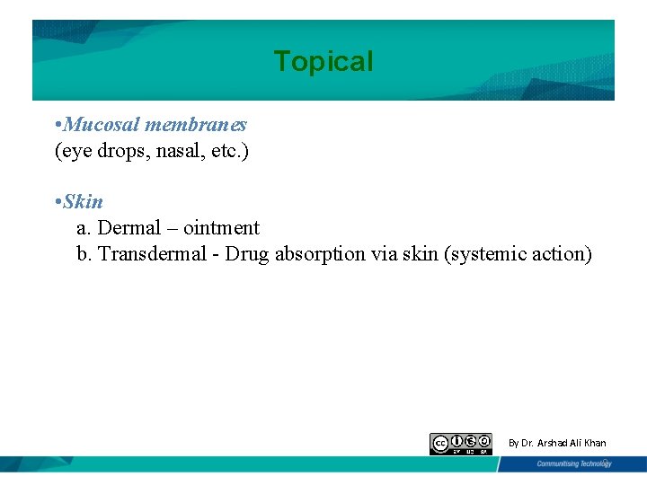 Topical • Mucosal membranes (eye drops, nasal, etc. ) • Skin a. Dermal – Topical • Mucosal membranes (eye drops, nasal, etc. ) • Skin a. Dermal –
