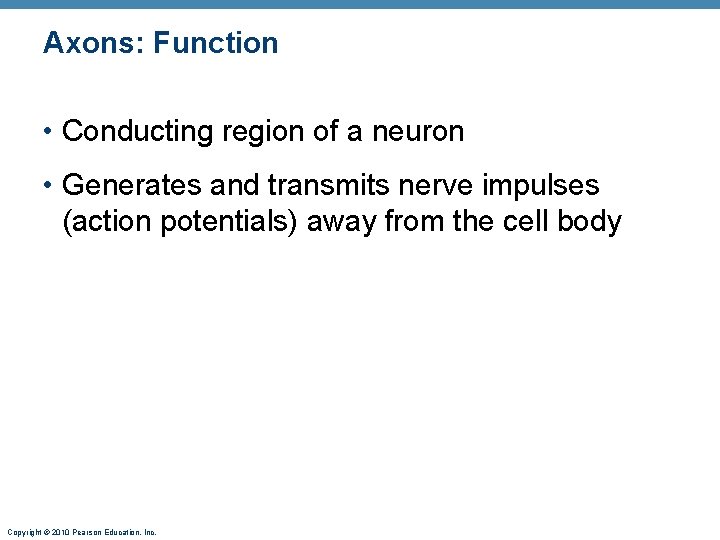 Axons: Function • Conducting region of a neuron • Generates and transmits nerve impulses