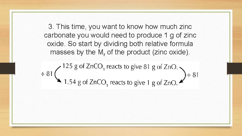 3. This time, you want to know how much zinc carbonate you would need