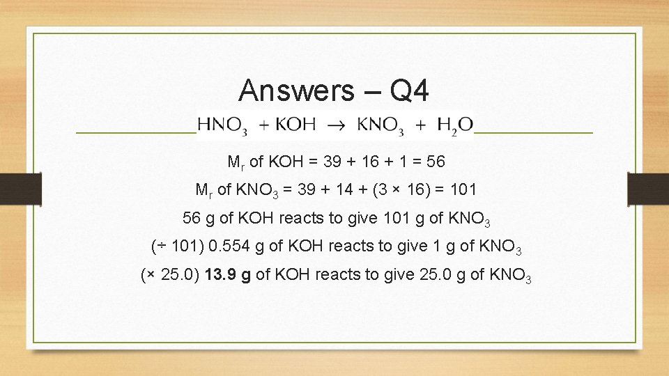 Answers – Q 4 Mr of KOH = 39 + 16 + 1 =