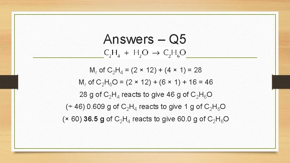 Answers – Q 5 Mr of C 2 H 4 = (2 × 12)