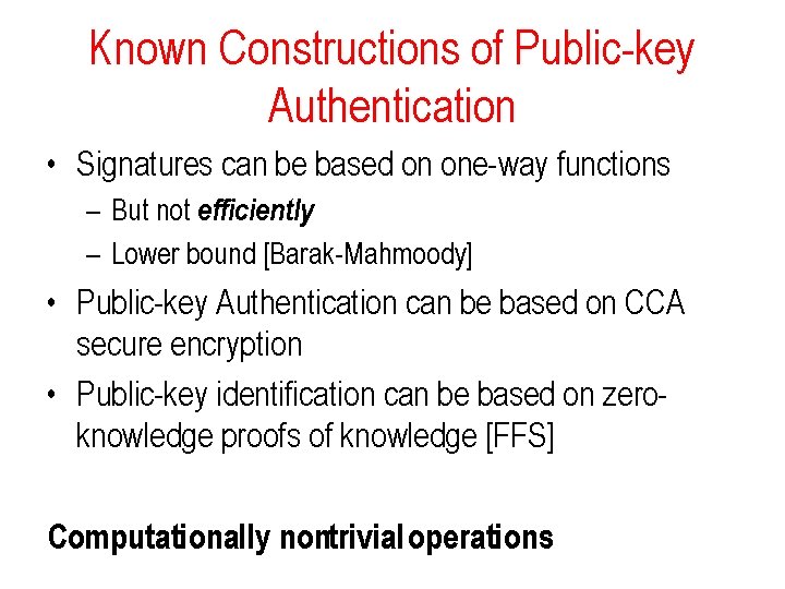 Known Constructions of Public-key Authentication • Signatures can be based on one-way functions –