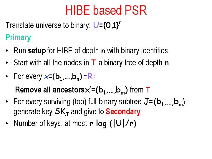 HIBE based PSR Translate universe to binary: U={0, 1}n Primary: • Run setup for
