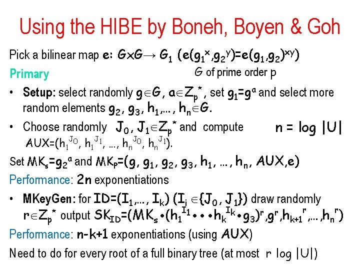 Using the HIBE by Boneh, Boyen & Goh Pick a bilinear map e: Gx.