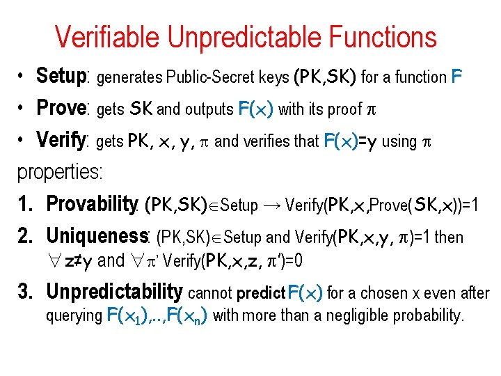 Verifiable Unpredictable Functions • Setup: generates Public-Secret keys (PK, SK) for a function F