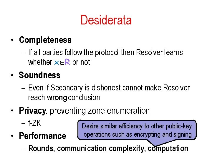 Desiderata • Completeness – If all parties follow the protocol then Resolver learns whether