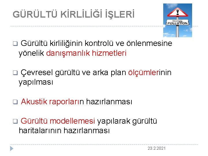 GÜRÜLTÜ KİRLİLİĞİ İŞLERİ q Gürültü kirliliğinin kontrolü ve önlenmesine yönelik danışmanlık hizmetleri q Çevresel