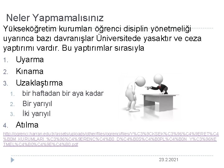 Neler Yapmamalısınız Yükseköğretim kurumları öğrenci disiplin yönetmeliği uyarınca bazı davranışlar Üniversitede yasaktır ve ceza