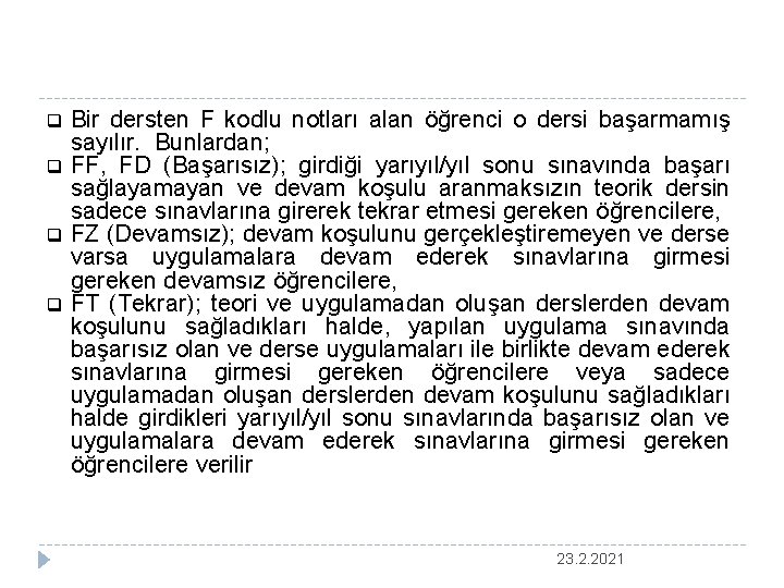 Bir dersten F kodlu notları alan öğrenci o dersi başarmamış sayılır. Bunlardan; q FF,