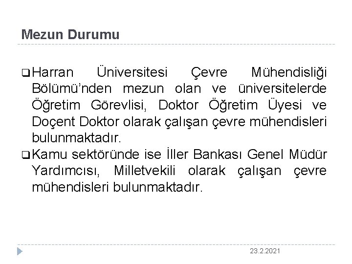 Mezun Durumu q Harran Üniversitesi Çevre Mühendisliği Bölümü’nden mezun olan ve üniversitelerde Öğretim Görevlisi,