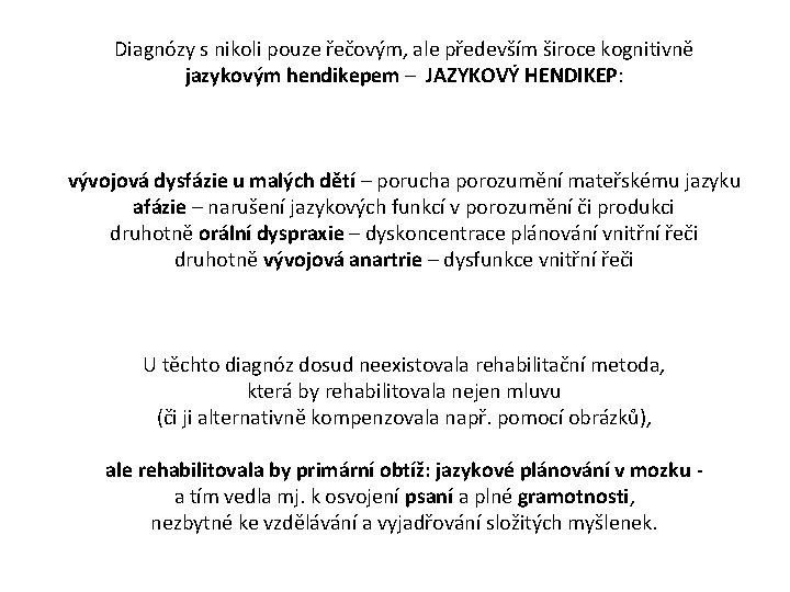 Diagnózy s nikoli pouze řečovým, ale především široce kognitivně jazykovým hendikepem – JAZYKOVÝ HENDIKEP: