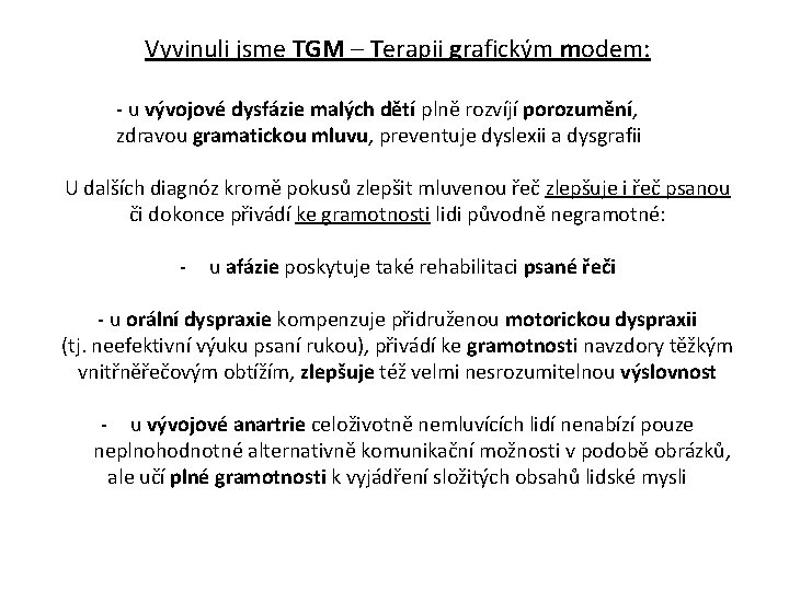 Vyvinuli jsme TGM – Terapii grafickým modem: - u vývojové dysfázie malých dětí plně