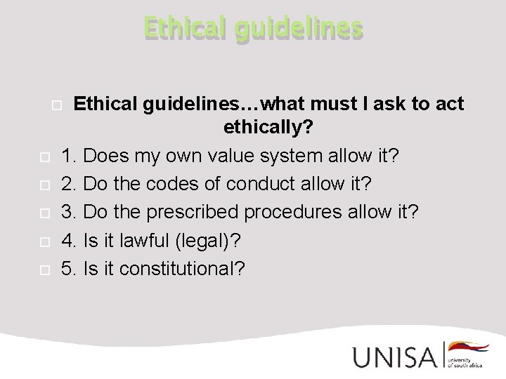 Ethical guidelines…what must I ask to act ethically? 1. Does my own value system