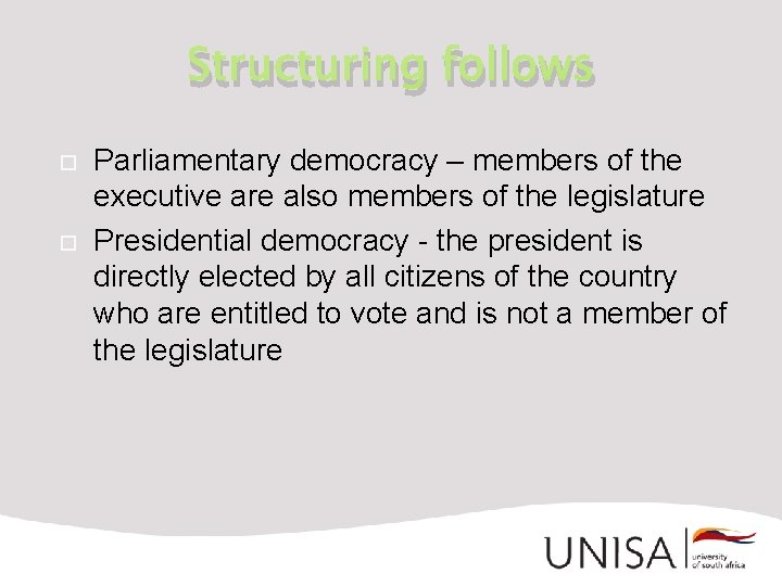 Structuring follows Parliamentary democracy – members of the executive are also members of the