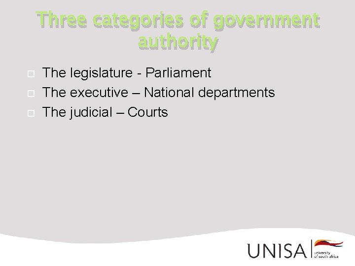 Three categories of government authority The legislature - Parliament The executive – National departments