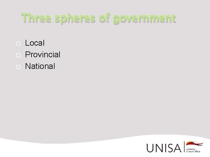 Three spheres of government Local Provincial National 