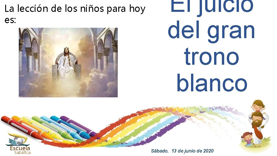 La lección de los niños para hoy es: Escuela Sabática El juicio del gran