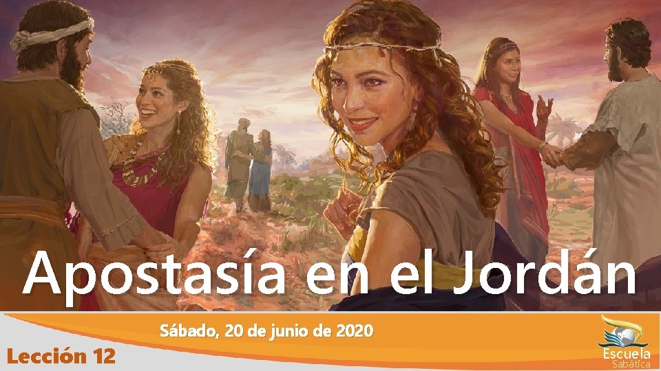 Apostasía en el Jordán Lección 12 Sábado, 20 de junio de 2020 Escuela Sabática