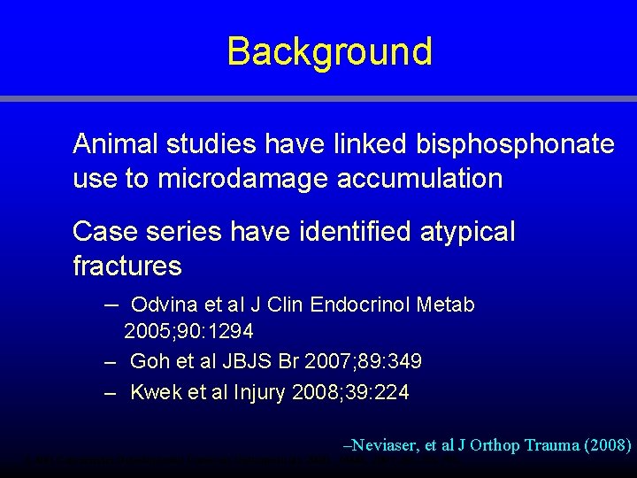 Background Animal studies have linked bisphonate use to microdamage accumulation Case series have identified