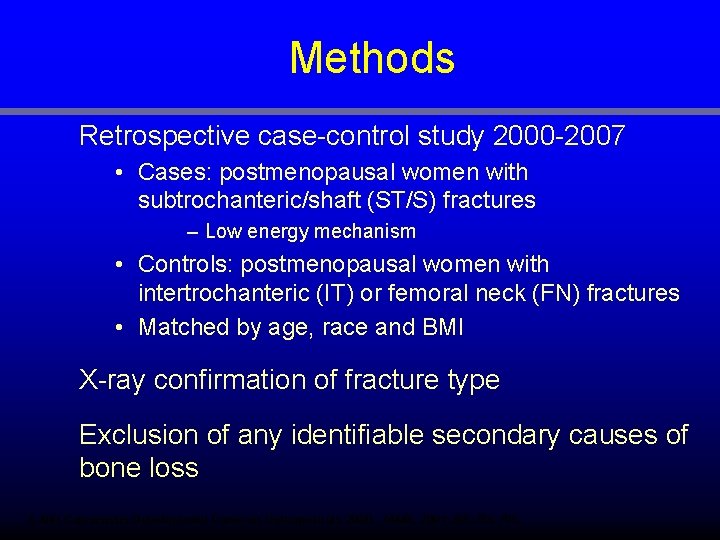 Methods Retrospective case-control study 2000 -2007 • Cases: postmenopausal women with subtrochanteric/shaft (ST/S) fractures