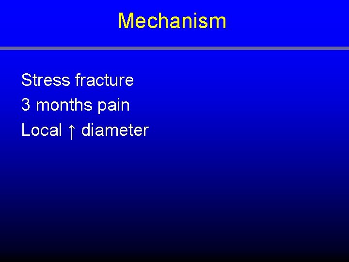 Mechanism Stress fracture 3 months pain Local ↑ diameter 