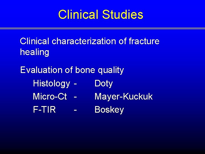Clinical Studies Clinical characterization of fracture healing Evaluation of bone quality Histology Doty Micro-Ct