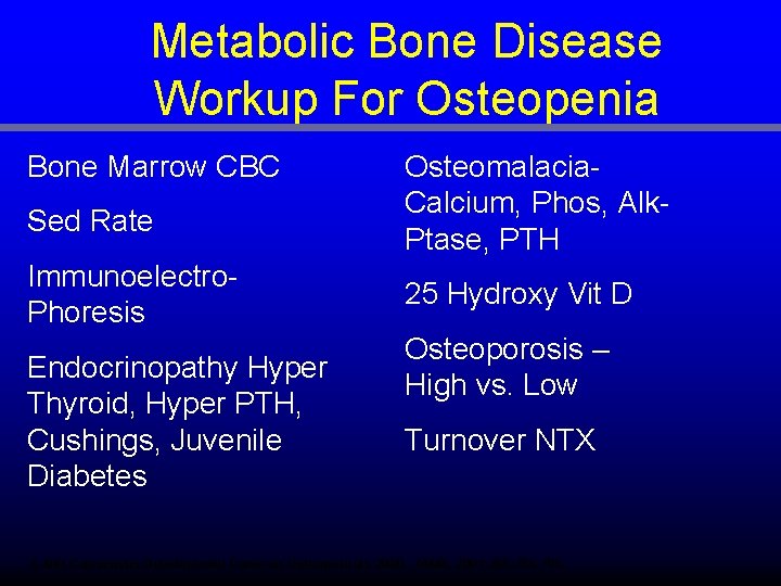 Metabolic Bone Disease Workup For Osteopenia Bone Marrow CBC Sed Rate Immunoelectro. Phoresis Endocrinopathy