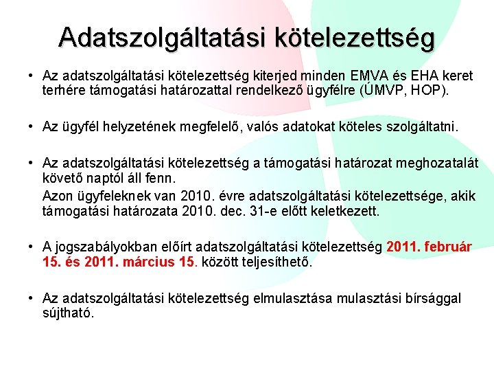 Adatszolgáltatási kötelezettség • Az adatszolgáltatási kötelezettség kiterjed minden EMVA és EHA keret terhére támogatási