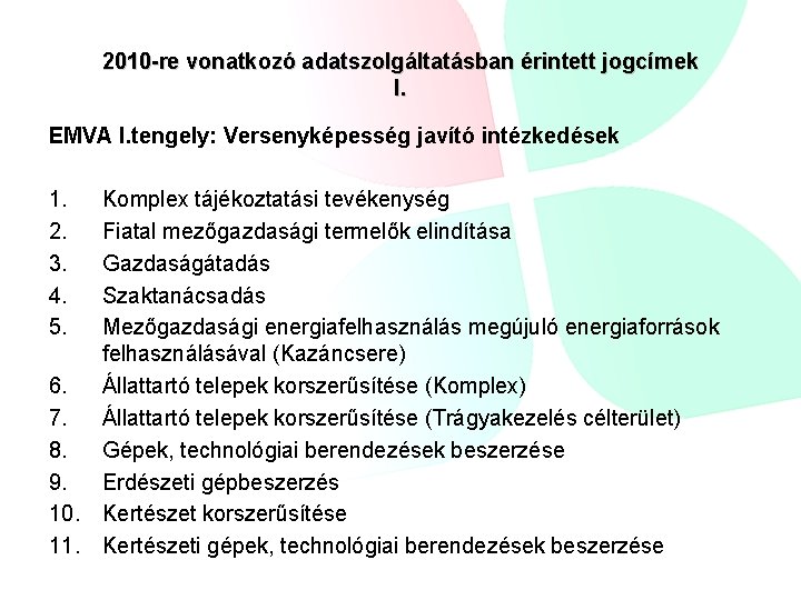 2010 -re vonatkozó adatszolgáltatásban érintett jogcímek I. EMVA I. tengely: Versenyképesség javító intézkedések 1.