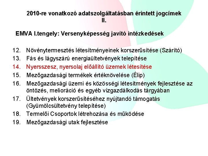 2010 -re vonatkozó adatszolgáltatásban érintett jogcímek II. EMVA I. tengely: Versenyképesség javító intézkedések 12.