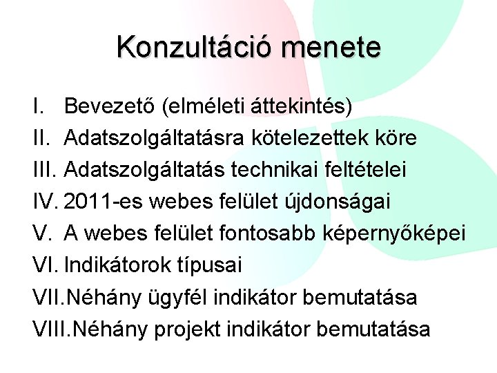 Konzultáció menete I. Bevezető (elméleti áttekintés) II. Adatszolgáltatásra kötelezettek köre III. Adatszolgáltatás technikai feltételei