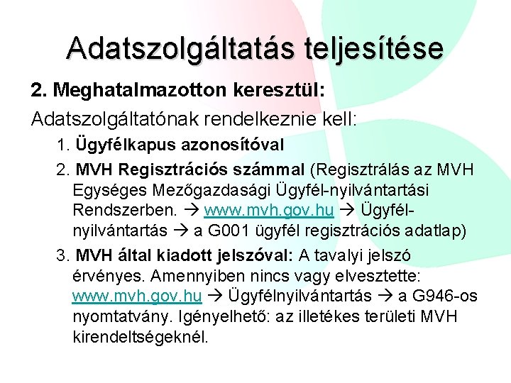 Adatszolgáltatás teljesítése 2. Meghatalmazotton keresztül: Adatszolgáltatónak rendelkeznie kell: 1. Ügyfélkapus azonosítóval 2. MVH Regisztrációs