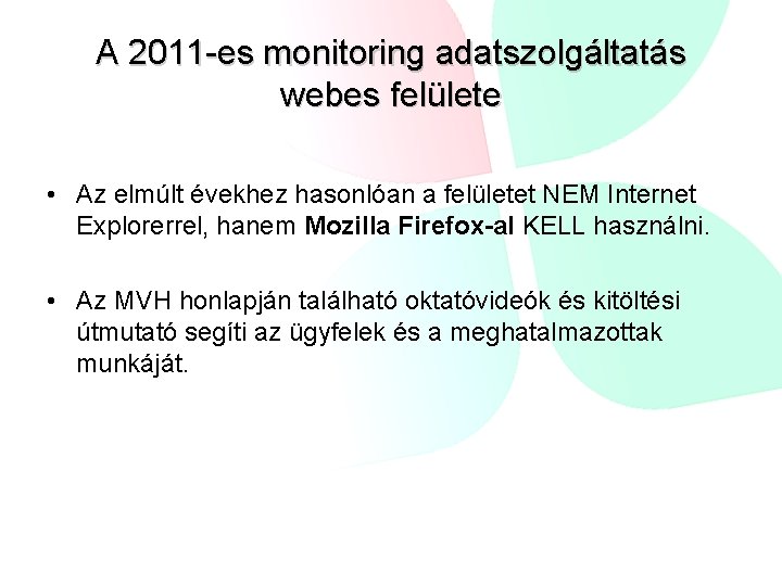 A 2011 -es monitoring adatszolgáltatás webes felülete • Az elmúlt évekhez hasonlóan a felületet