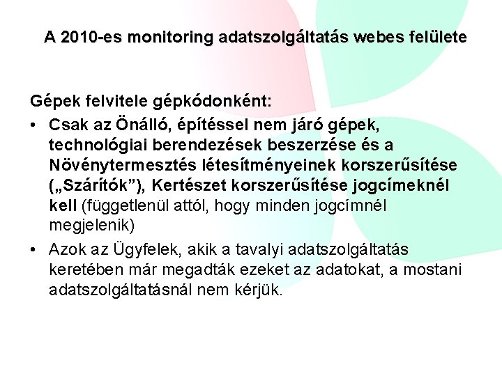A 2010 -es monitoring adatszolgáltatás webes felülete Gépek felvitele gépkódonként: • Csak az Önálló,
