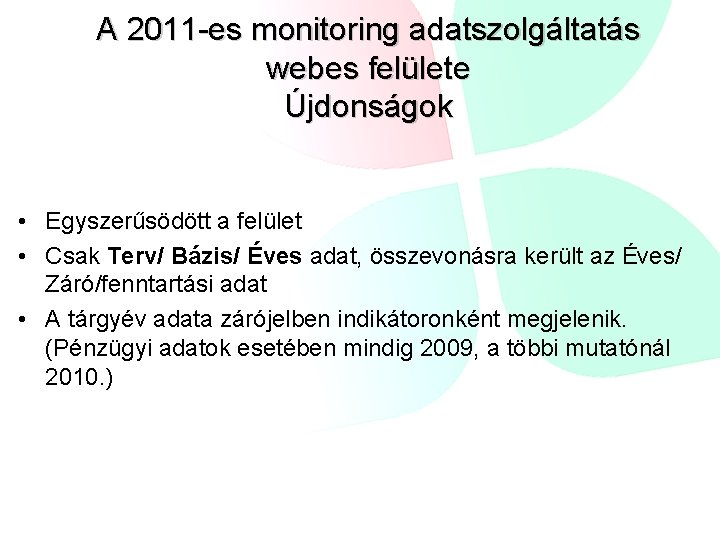 A 2011 -es monitoring adatszolgáltatás webes felülete Újdonságok • Egyszerűsödött a felület • Csak