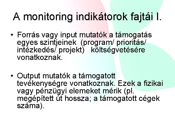 A monitoring indikátorok fajtái I. • Forrás vagy input mutatók a támogatás egyes szintjeinek