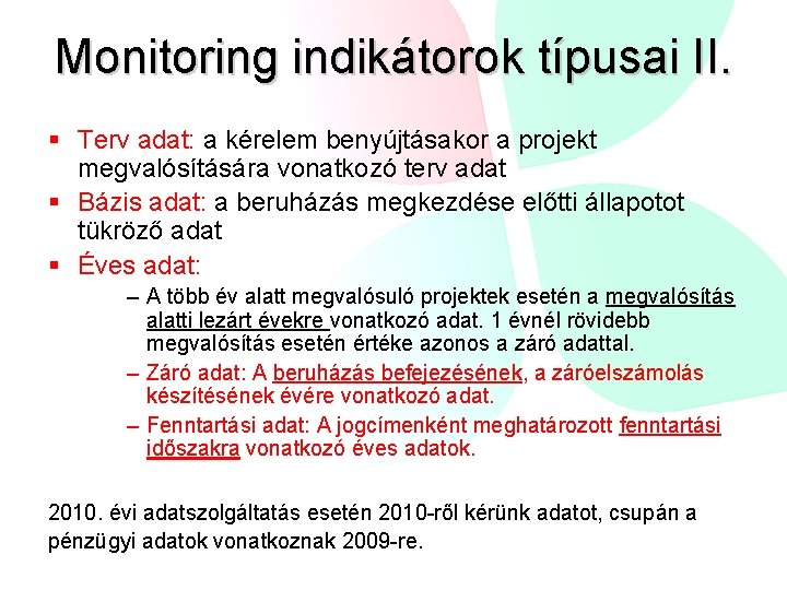 Monitoring indikátorok típusai II. § Terv adat: a kérelem benyújtásakor a projekt megvalósítására vonatkozó